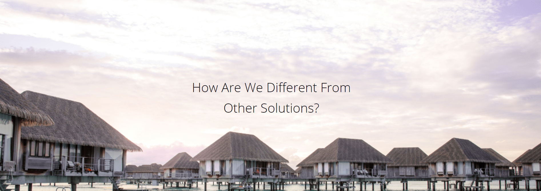 How Are We Different From Other Solutions?