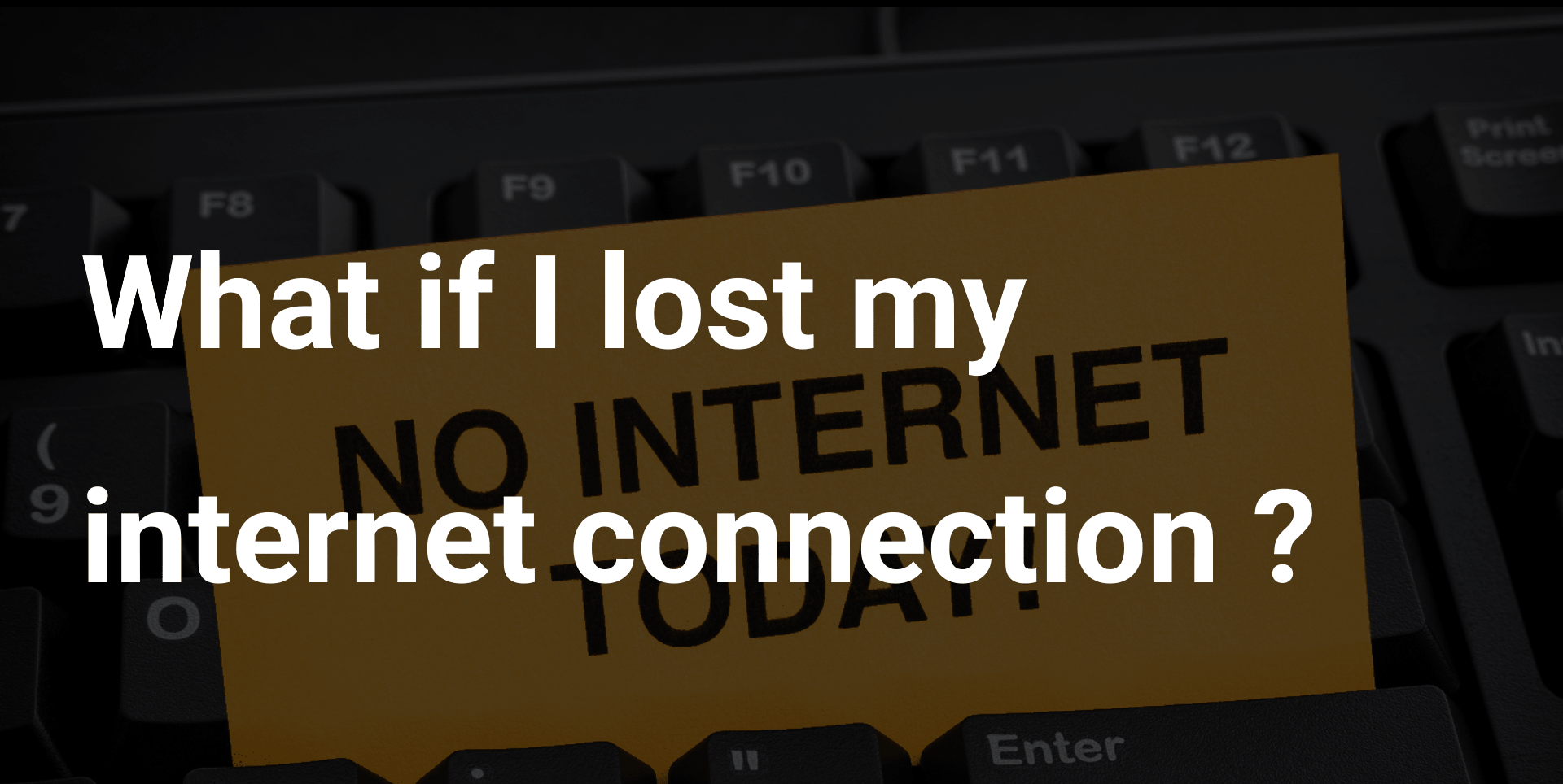 What if I lost my internet connection?